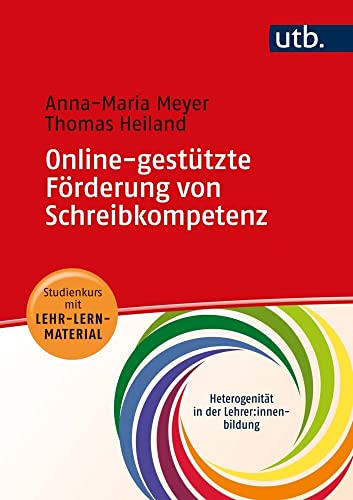 Online-gestützte Förderung von Schreibkompetenz: Studienkurs mit Lehr-Lern-Material (Heterogenität in der Lehrer*innenbildung) von UTB GmbH