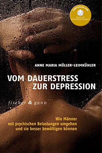 Vom Dauerstress zur Depression: Wie Männer mit psychischen Belastungen umgehen und sie besser bewältigen können von Fischer & Gann