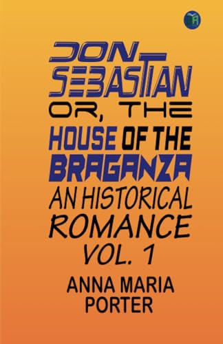 Don Sebastian; or, The house of the Braganza: An historical romance. vol. 1 von Zinc Read