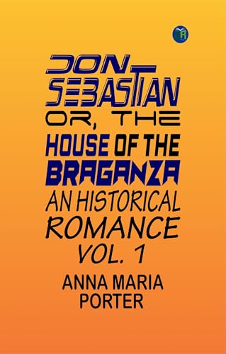 Don Sebastian; or, The house of the Braganza: An historical romance. vol. 1 von Zinc Read