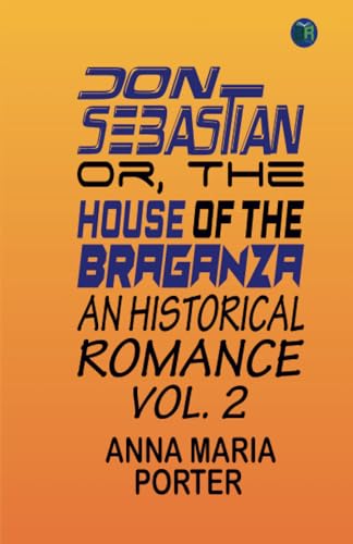 Don Sebastian; or, The house of the Braganza: An historical romance. vol. 2 von Zinc Read
