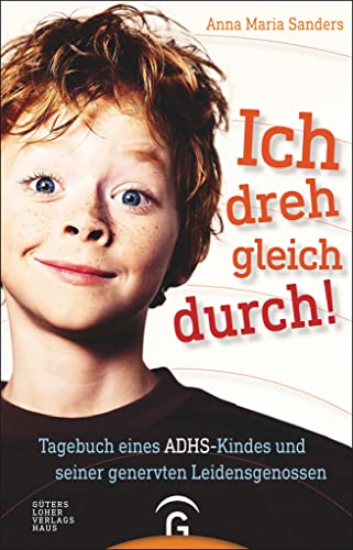 Ich dreh gleich durch!: Tagebuch eines ADHS-Kindes und seiner genervten Leidensgenossen Ich dreh gleich durch!: Tagebuch eines ADHS-Kindes und seiner genervten Leidensgenossen