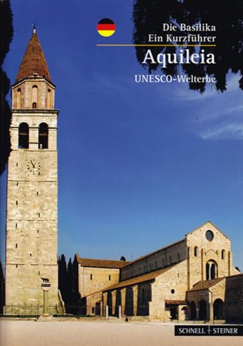 Aquileia: Die Basilika - Ein Kunstführer - UNESCO-Welterbe (Kleine Kunstführer / Kleine Kunstführer / Kirchen u. Klöster) von Schnell & Steiner