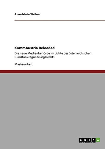 KommAustria Reloaded: Die neue Medienbehörde im Lichte des österreichischen Rundfunkregulierungsrechts von Books on Demand