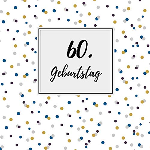 60. Geburtstag: Gästebuch zum Selbstgestalten und Eintragen von Glückwünschen | Format 21,5 x 21,5 cm | Motiv: Punkte blau 60. Geburtstag: Gästebuch zum Selbstgestalten und Eintragen von Glückwünschen | Format 21,5 x 21,5 cm | Motiv: Punkte blau von Independently published