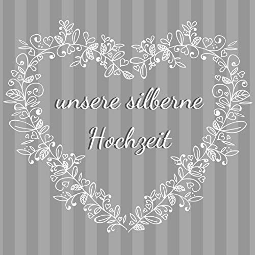 unsere silberne Hochzeit: Gästebuch für die besten Wünsche an das Jubelpaar | Erinnerungsbuch zum Selbstgestalten für über 100 Gäste | Geschenkbücher zur Silberhochzeit | Herz unsere silberne Hochzeit: Gästebuch für die besten Wünsche an das Jubelpaar | Erinnerungsbuch zum Selbstgestalten für über 100 Gäste | Geschenkbücher zur Silberhochzeit | Herz von Independently published