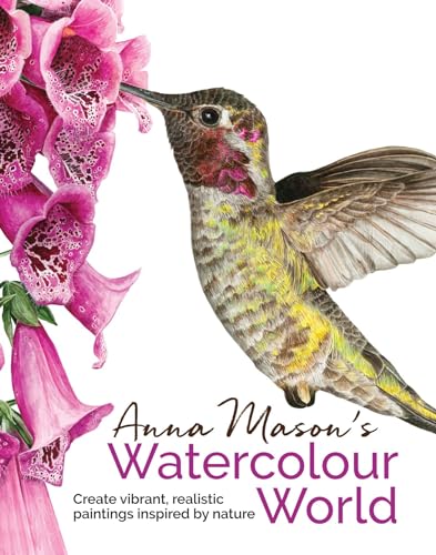 Anna Mason's Watercolour World: Create Vibrant, Realistic Paintings Inspired by Nature von Search Press