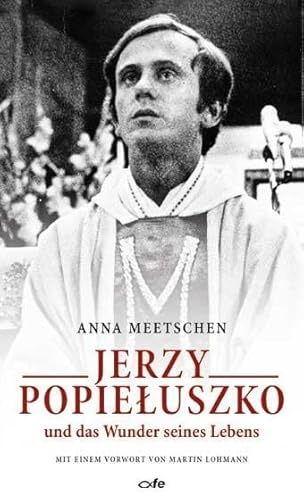 Jerzy Popieluszko und das Wunder seines Lebens von Fe-Medienverlags GmbH