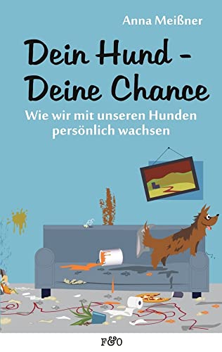 Dein Hund - Deine Chance: Wie wir mit unseren Hunden persönlich wachsen