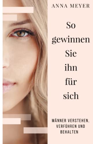 So gewinnen Sie ihn für sich - Männer verstehen, verführen und behalten von Independently published