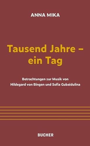 Tausend Jahre - ein Tag: Betrachtungen zur Musik von Hildegard von Bingen und Sofia Gubaidulina von Bucher Verlag GmbH