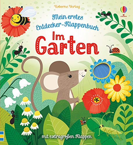 Mein erstes Entdecker-Klappenbuch: Im Garten: ab 10 Monaten (Meine ersten Entdecker-Klappenbücher)