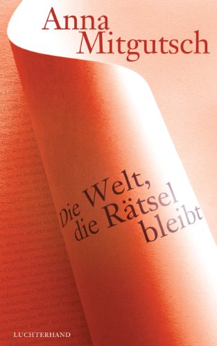 Die Welt, die Rätsel bleibt: Essays über Elias Canetti, Paul Celan, Emily Dickinson, Franz Kafka, Imre Kertesz, Herman Melville, Amos Oz, Sylvia Plath, Rainer Maria Rilke u.v.a. von Luchterhand Literaturvlg.