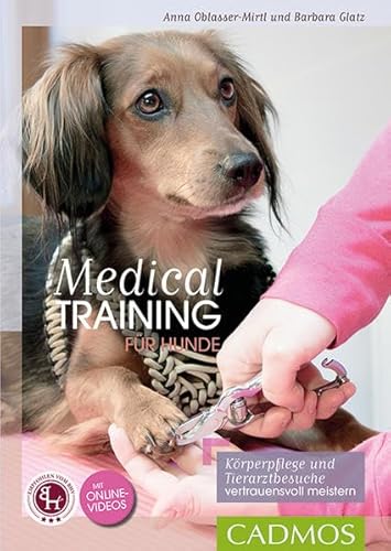 Medical Training für Hunde: Körperpflege und Tierarzt-Behandlungen vertrauensvoll meistern (Cadmos Hundepraxis) von Cadmos Verlag GmbH