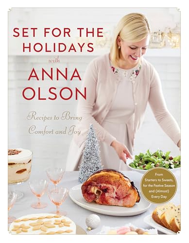Set for the Holidays with Anna Olson: Recipes to Bring Comfort and Joy: From Starters to Sweets, for the Festive Season and Almost Every Day: A Cookbook von Appetite by Random House