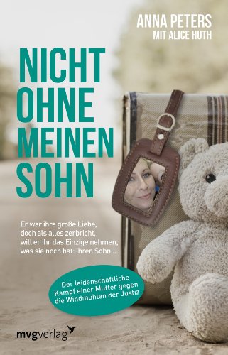 Nicht ohne meinen Sohn: Er war ihre große Liebe, doch als alles zerbricht, will er ihr das Einzige nehmen, was sie noch hat: ihren Sohn ... von mvg Verlag