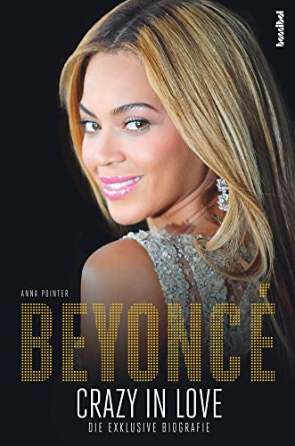 Beyoncé - Crazy in Love (Die exklusive Biografie)