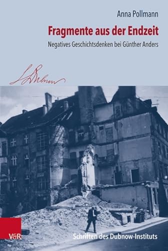 Fragmente aus der Endzeit: Negatives Geschichtsdenken bei Günther Anders (Schriften des Dubnow-Instituts, Band 32) von Vandenhoeck & Ruprecht