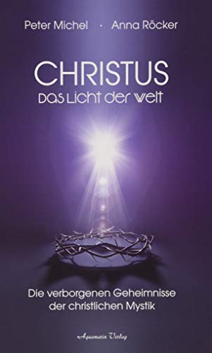 Christus: Das Licht der Welt - Die verborgenen Geheimnisse der christlichen Mystik von Aquamarin