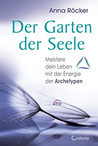 Der Garten der Seele: Meistere dein Leben mit der Energie der Archetypen | Kartenset mit 50 Karten und Booklet von Crotona Verlag GmbH