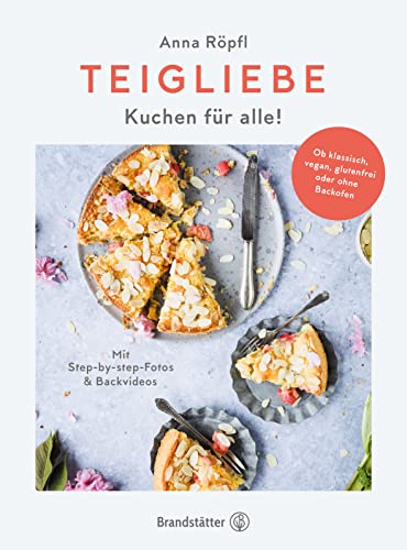Teigliebe: Kuchen für alle! Ob klassisch, vegan, glutenfrei oder ohne Backofen. Backen für Anfänger. Einfache und schnelle Kuchen-Rezepte von Brandstätter Verlag