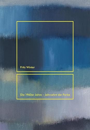 Fritz Winter: Die 1960er Jahre. Jahrzehnt der Farbe