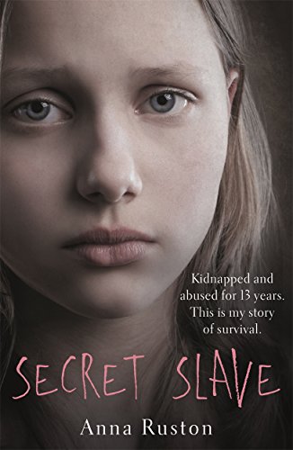 Secret Slave: Kidnapped and Abused for 13 Years. This Is My Story of Survival. von Blink Publishing