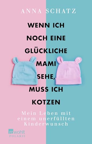 Wenn ich noch eine glückliche Mami sehe, muss ich kotzen: Mein Leben mit einem unerfüllten Kinderwunsch von Rowohlt