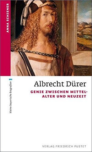 Albrecht Dürer: Genie zwischen Mittelalter und Neuzeit (kleine bayerische biografien) von Pustet, Friedrich GmbH