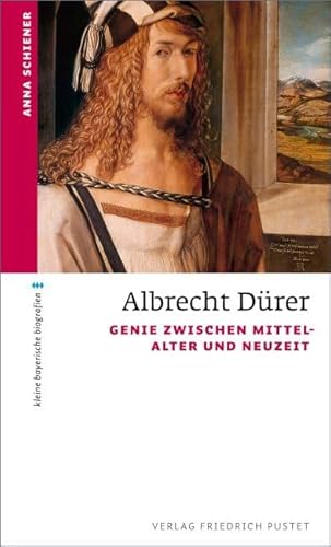 Albrecht Dürer: Genie zwischen Mittelalter und Neuzeit (kleine bayerische biografien) von Pustet, Friedrich GmbH