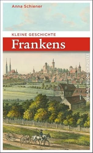 Kleine Geschichte Frankens (Bayerische Geschichte)