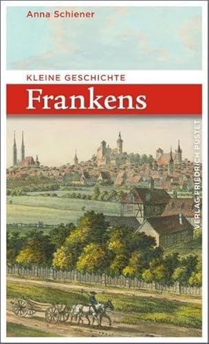 Kleine Geschichte Frankens (Bayerische Geschichte) von Pustet, Friedrich GmbH