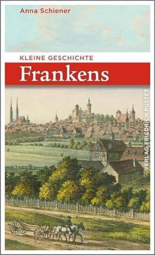 Kleine Geschichte Frankens (Bayerische Geschichte)