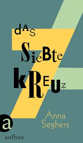 Das siebte Kreuz: Roman aus Hitlerdeutschland: Ein Roman aus Hitlerdeutschland von Aufbau Verlag GmbH