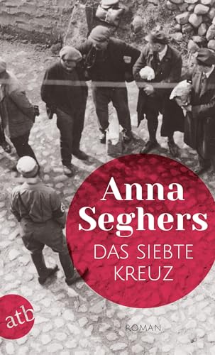 Das siebte Kreuz: Roman aus Hitlerdeutschland