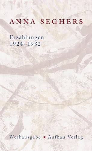 Erzählungen 1924-1932: Werkausgabe. II/1 (Seghers Werkausgabe) von Aufbau Verlag GmbH