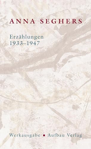 Erzählungen 1933-1947: Werkausgabe. II/2 (Seghers Werkausgabe) von Aufbau Verlag GmbH