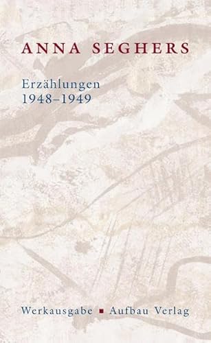 Erzählungen 1948-1949: Werkausgabe. II/3 (Seghers Werkausgabe) von Aufbau-Verlag