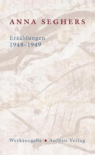 Erzählungen 1948-1949: Werkausgabe. II/3 (Seghers Werkausgabe)