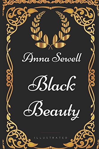 Black Beauty: By Anna Sewell - Illustrated von Independently published