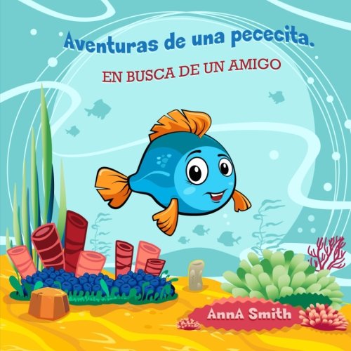 Libros para niños: Aventuras de una pececita. EN BUSCA DE UN AMIGO: Libros para niños 4-8 Años, Libros en español para niños... Cuentos para antes de dormir. (Children's Picture Book in Spanish)