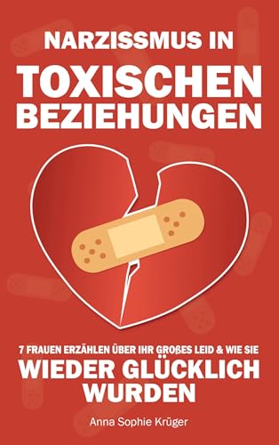 Narzissmus in toxischen Beziehungen: 7 Frauen erzählen über ihr großes Leid und wie sie wieder glücklich wurden - und Sie es werden können | BONUS: Aufschlussreicher Selbsttest von Bookmundo
