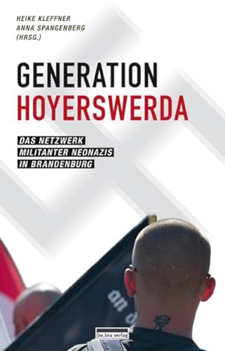 Generation Hoyerswerda: Das Netzwerk militanter Neonazis in Brandenburg