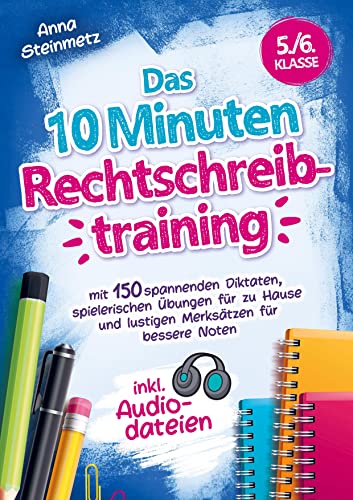 Das 10 Minuten Rechtschreibtraining inkl. Audiodateien 5./6. Klasse -: mit 150 spannenden Diktaten, spielerischen Übungen für zu Hause und lustigen Merksätzen für bessere Noten Das 10 Minuten Rechtschreibtraining inkl. Audiodateien 5./6. Klasse -: mit 150 spannenden Diktaten, spielerischen Übungen für zu Hause und lustigen Merksätzen für bessere Noten