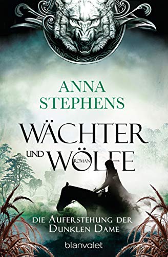 Wächter und Wölfe - Die Auferstehung der Dunklen Dame: Roman (Die "Wächter und Wölfe"-Trilogie, Band 3)
