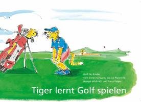 Tiger lernt Golf spielen: Golf für Kinder, vom ersten Schwung bis zur Platzreife