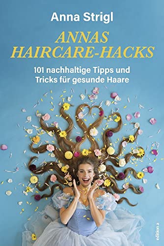 Annas Haircare-Hacks: 101 nachhaltige Tipps und Tricks für gesunde Haare Annas Haircare-Hacks: 101 nachhaltige Tipps und Tricks für gesunde Haare von edition a GmbH