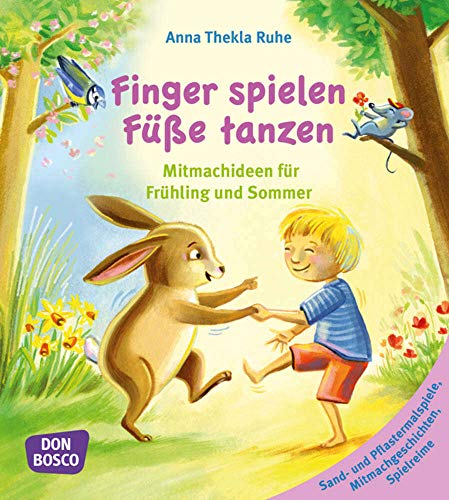 Finger spielen, Füße tanzen, Bd 2: Frühling und Sommer: Mitmachideen für Frühling und Sommer. Band 2: Sand- und Pflastermalspiele, Mitmachgeschichten, Spielreime von Don Bosco