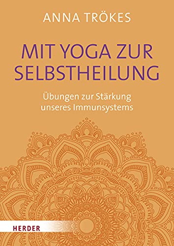 Mit Yoga zur Selbstheilung: Übungen zur Stärkung unseres Immunsystems von Herder Verlag GmbH