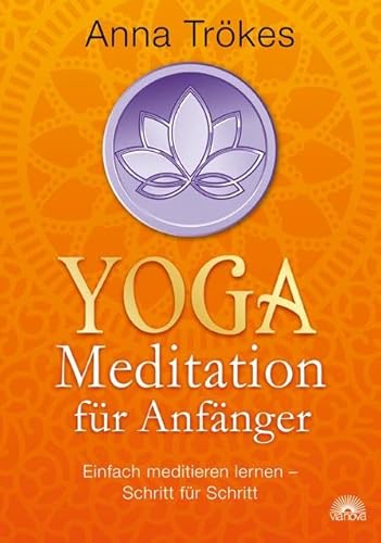 Yoga-Meditation für Anfänger: Einfach meditieren lernen - Schritt für Schritt